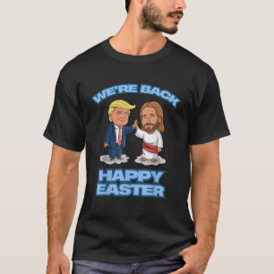 Trump Easter Jesus Trump We re Back Funny Easter T-Shirt
