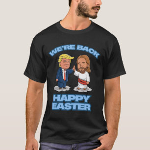 Trump Easter Jesus Trump We're Back Funny Easter S T-Shirt