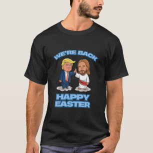 Trump Easter Jesus Trump We're Ck Funny Easter Shi T-Shirt