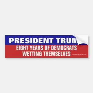 Trump Eight Years Of Democrats Wetting Themselves Bumper Sticker