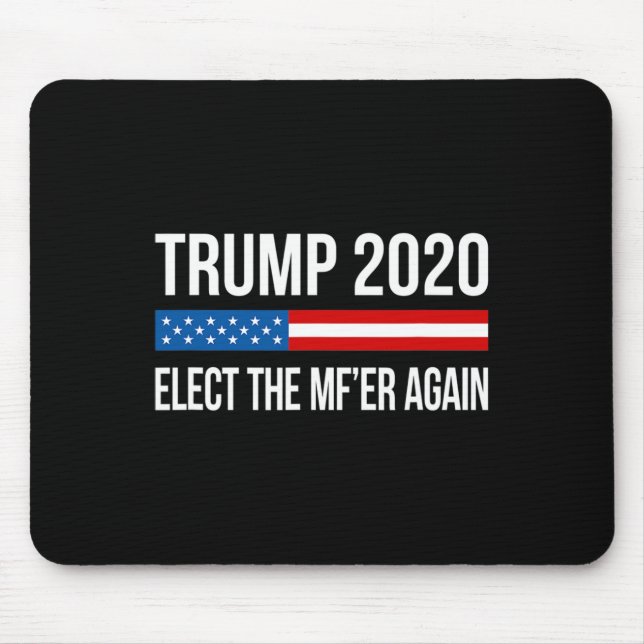 Trump - Elect The Mf'er Again -  Mouse Pad (Front)