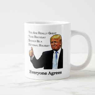 Trump Endorses Your Birthday as National Holiday Large Coffee Mug