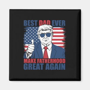 Trump Father's Day Best Dad Ever Make Fatherhood G Magnet