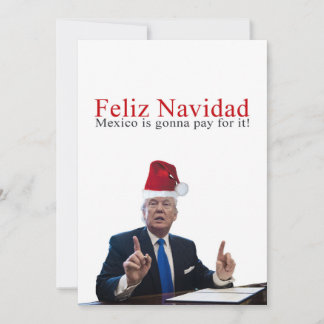 Trump. Feliz Navidad, Mexico is gonna pay for it! Holiday Card