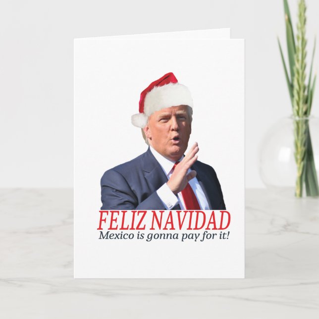 Trump. Feliz Navidad, Mexico is gonna pay for it! Holiday Card (Front)