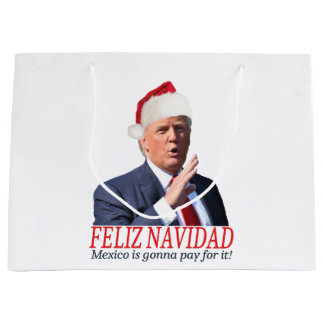 Trump. Feliz Navidad, Mexico is gonna pay for it! Large Gift Bag