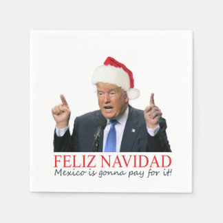 Trump. Feliz Navidad, Mexico is gonna pay for it! Napkin