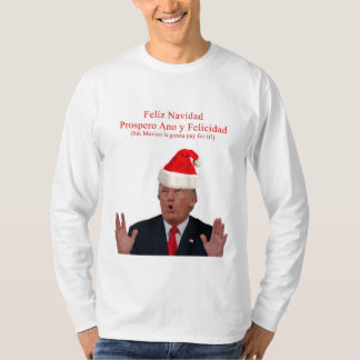Trump. Feliz Navidad, Mexico is gonna pay for it! T-Shirt