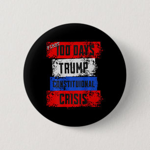 Trump First 100 Days Constitutional Crisis Failed  6 Cm Round Badge