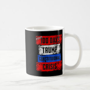 Trump First 100 Days Constitutional Crisis Failed Coffee Mug