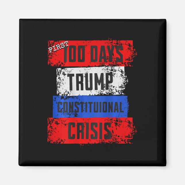 Trump First 100 Days Constitutional Crisis Failed  Magnet (Front)