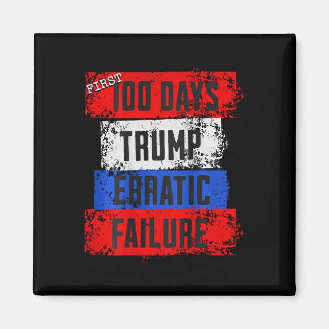 Trump First 100 Days Erratic Failure Failed Presid Magnet (Front)