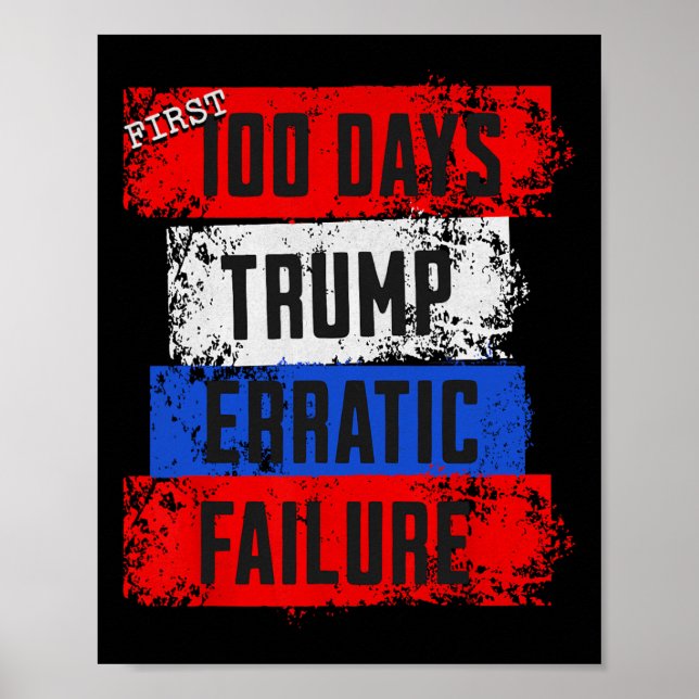 Trump First 100 Days Erratic Failure Failed Presid Poster (Front)
