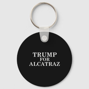 Trump For Alcatraz Prison Political Anti Donald T Key Ring