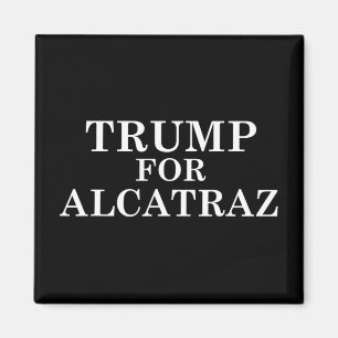 Trump For Alcatraz Prison Political Anti Donald T Magnet