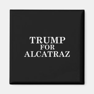 Trump For Alcatraz Prison Political Anti Donald T  Magnet