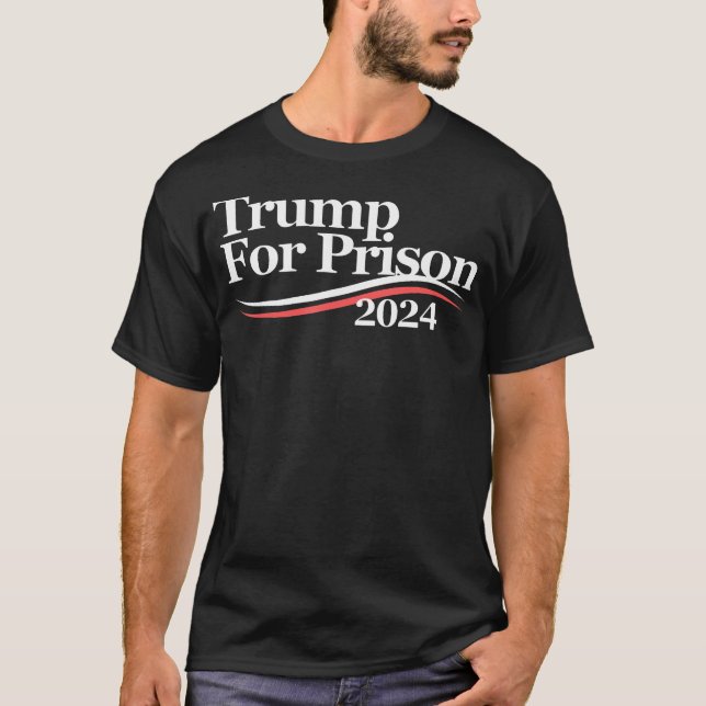 Trump For Prison 2024 T-Shirt (Front)
