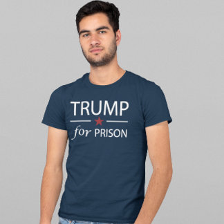 Trump For Prison Anti Trump Political Slogan T-Shi T-Shirt