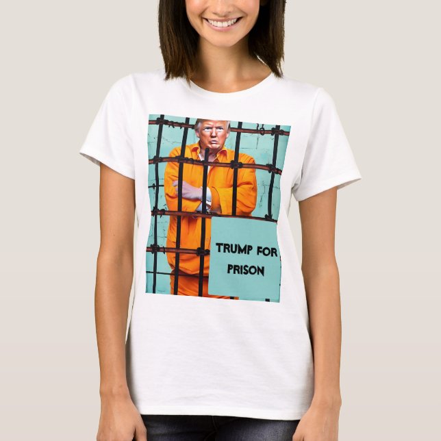Trump For Prison T-Shirt (Front)