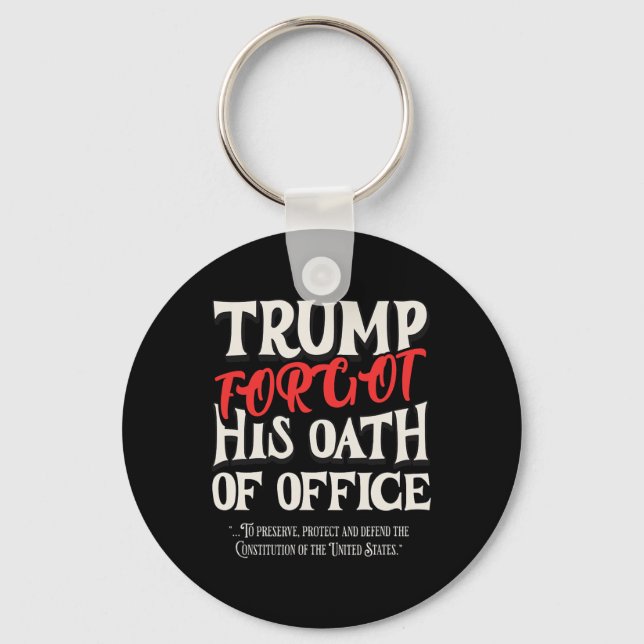 Trump Forgot Oath Of Office Swore Constitution Of  Key Ring (Front)