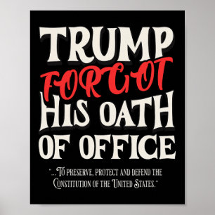 Trump Forgot Oath Of Office Swore Constitution Of  Poster