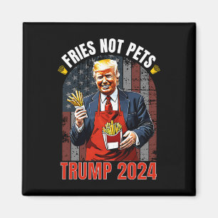 Trump Fries Not Pets 2025 Makes Fries Great Again Magnet