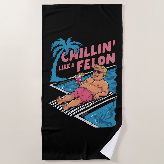 Trump Funny Chillin Like A Felon Trump 2024  Beach Towel (Front)