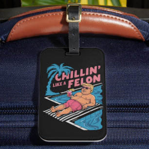Trump Funny Chillin Like A Felon Trump 2024  Luggage Tag