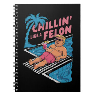 Trump Funny Chillin Like A Felon Trump 2024  Notebook