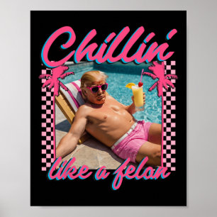 Trump Funny Chillin Like A Felon Trump 2024 Poster