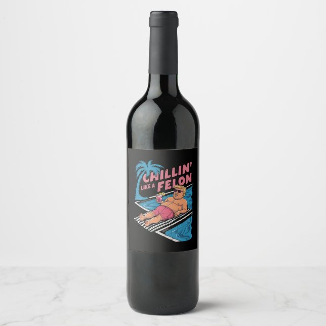 Trump Funny Chillin Like A Felon Trump 2024  Wine Label (Front)
