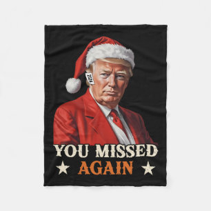 Trump Funny Christmas You Missed Again 2024  Fleece Blanket