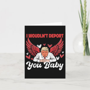 Trump Funny I Wouldn't Deport You 1 Card