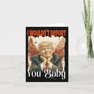 Trump Funny I Wouldn't Deport You By Card