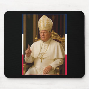 Trump Funny Pope President Trump Wants To Be The N Mouse Pad