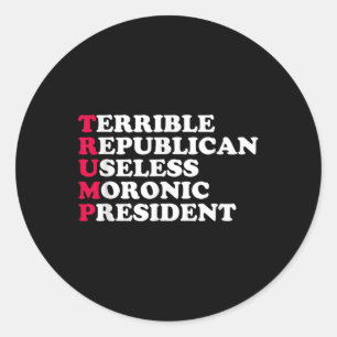 Trump Funny Sarcastic Anti-trump Democratic Mens Classic Round Sticker
