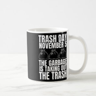Trump Garbage Trash Day November 5 Garbage Taking Coffee Mug
