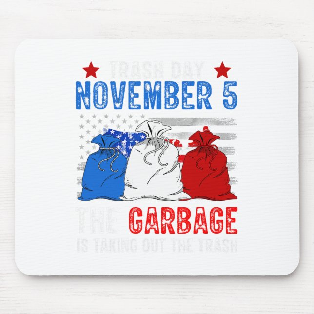 Trump Garbage Trash Day November 5 Garbage Taking  Mouse Pad (Front)