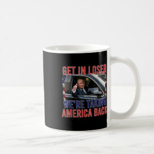 Trump Get In Loser Were Taking America Back, Repub Coffee Mug