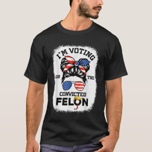 Trump Girl Im Voting Convicted Felon 2024 Vote Tru T-Shirt