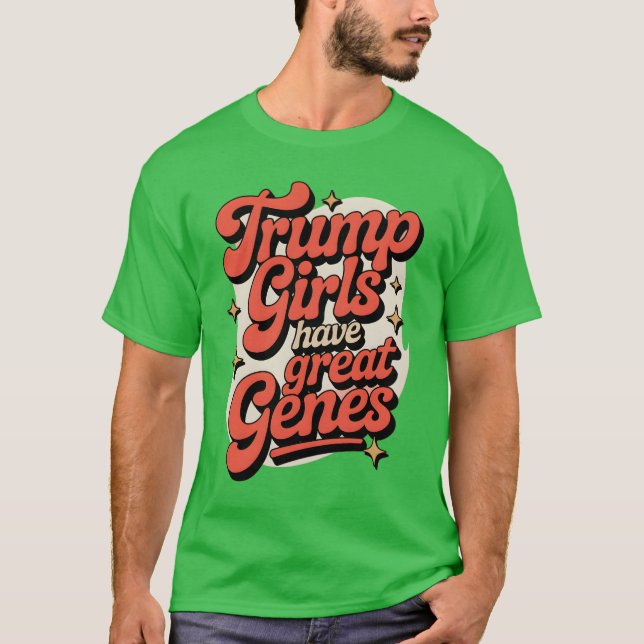 Trump girls have great genes T-Shirt (Front)