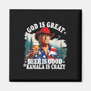 Trump God Is Great Beer Is Good And Kamala Is Craz Magnet