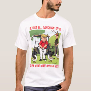Trump Golfing Deport All Canadian Geese T-Shirt