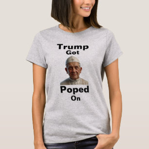 Trump Got Poped On T-Shirt