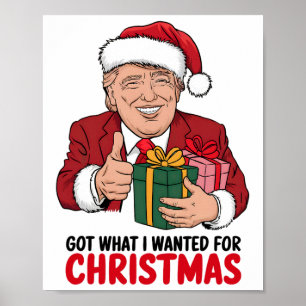 Trump Got What I Wanted For Christmas Funny Xmas Poster