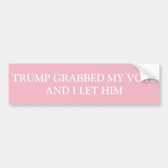 Trump Grabbed My Vote - Pink Bumper Sticker (Front)