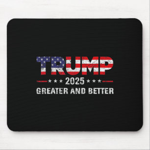 Trump Greater And Better 2025 New Goal Politics Mouse Pad