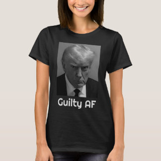 Trump Guilty Af  T-Shirt