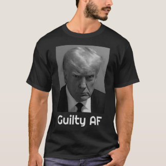 Trump Guilty Af  T-Shirt