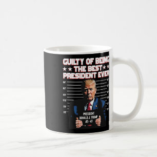 Trump Guilty Of Being The Best President Ever Coffee Mug